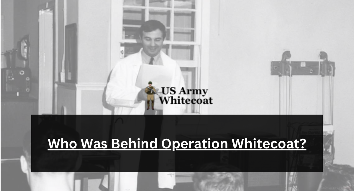 Who Was Behind Operation Whitecoat?